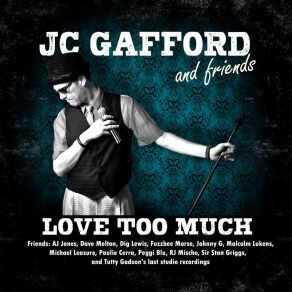 Download track Love Too Much JC GaffordR. J. Mischo, Peggi Blu, Michael Leasure