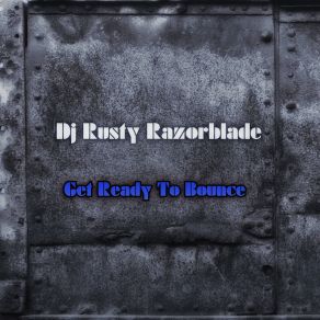 Download track Get Ready To Bounce (Longer Cut Remix) DJ Rusty Razorblade