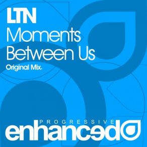 Download track Moments Between Us (Original Mix) LTN