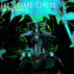 Download track The Square Circus - Dark Drug System. 3 Theme The Square Circus