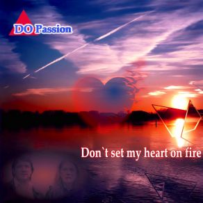 Download track Don't Set My Heart On Fire DO Passion