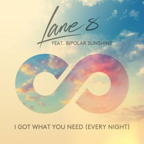 Download track I Got What You Need (Every Night) Lane 8, Bipolar Sunshine