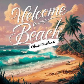 Download track Welcome To My Beachside Dream Glad Machinz