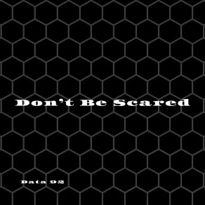 Download track Don’t Be Scared Data 92