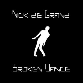 Download track Broken Dance Nick De Grand