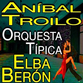 Download track Cachirliando Aníbal Troilo, Orquesta Tipica, Elba Beron