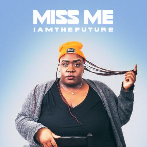 Download track I Am The Future Miss Me