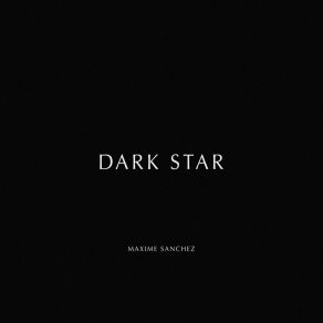 Download track Dark Star Maxime Sanchez