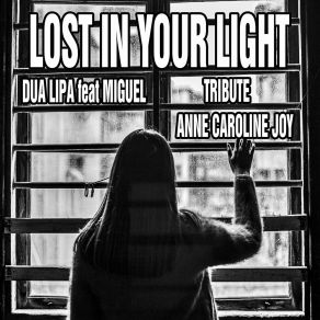 Download track Lost In Your Light Anne-Caroline JoyDua Lipa, Miguel Tribute