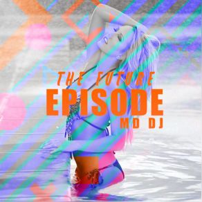 Download track The Future Episode (Extended) MD. DJExtended