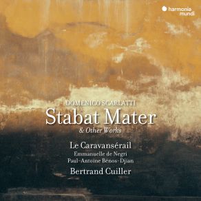 Download track Scarlatti Stabat Mater VI. Fac Me Vere Tecum Flere Bertrand Cuiller, Emmanuelle De Negri, Le Caravansérail, Paul-Antoine Benos-Djian