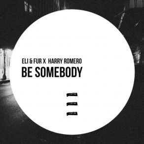 Download track Be Somebody (Original Mix) Eli & Fur