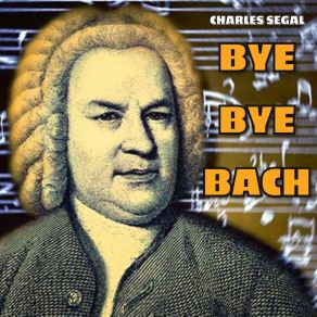 Download track Bye Bye Bach Charles Segal