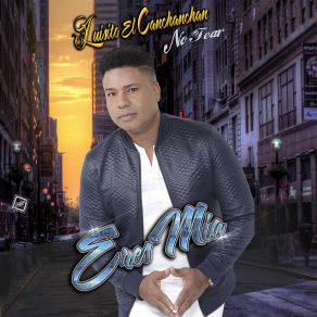 Download track Perdoname Mi Amor Luisito El CanChanChan