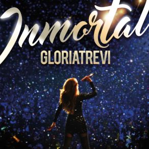 Download track Inmortal (En Vivo Desde Monterrey N. L. México / 2016) Gloria Trevi