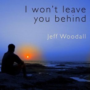 Download track I Won't Leave You Behind Jeff Woodall