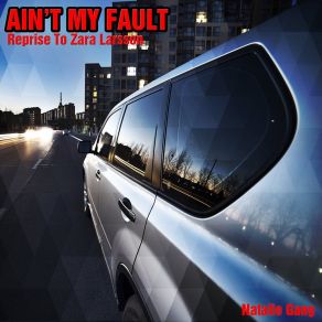 Download track Ain't My Fault (Reprise To Zara Larsson) Natalie Gang