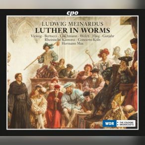 Download track Luther In Worms, Op. 36, Act I The Journey To Worms Meine Seele Verlanget Zu Hören Rheinische Kantorei, Concerto Köln, Hermann Max