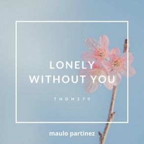 Download track Lonely Without You (Instrumental Reprise) Maulo Partinez