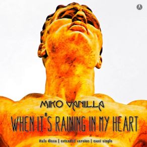 Download track When It's Raining In My Heart (Instrumental Extended Mix) Miko Vanilla