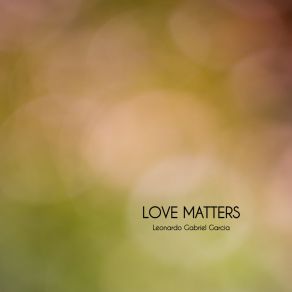 Download track Love Matters Leonardo Gabriel Garcia