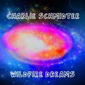 Download track Wildfire Dreams Charlie Schmidter