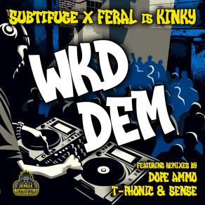 Download track WKD DEM (T-Phonic & Sense Remix) FERAL Is KINKYThe Sense, T - Phonic