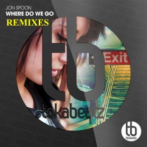 Download track Where Do We Go (Remixes) (Loud Tunerz Remix) Jon Spoon