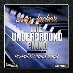 Download track The Underground Piano (Pc-Pat, Claud Santo Rework) Loop Jacker