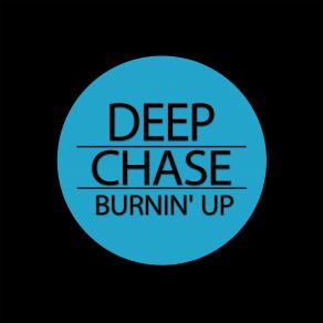 Download track Burnin Up (Original Mix) Deep Chase