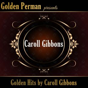 Download track I'll Be Getting Along Caroll Gibbons