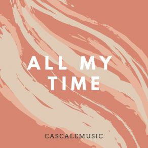 Download track All My Time CascaleMusic