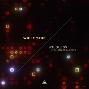 Download track We Guess (Original Mix) While True