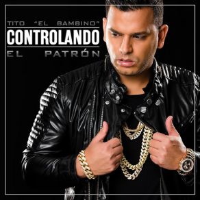 Download track Controlando Tito El Bambino El Patron