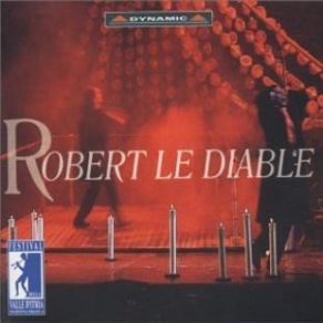 Download track Robert Le Diable, OpÃ¨ra In Fifth Acts. Libretto By EugÃ¨ne Scribe. ACTE I. Ouverture Orchestra Internazionale D'Italia, Renato Palumbo