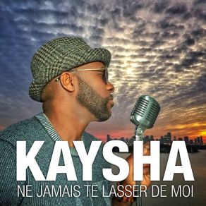 Download track Ne Jamais Te Lasser De Moi Kaysha