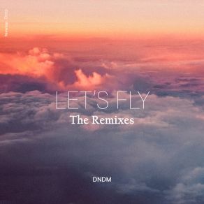 Download track Let's Fly (H A N S A A Remix) DNDMH A N S A A