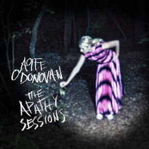 Download track Age Of Apathy Aoife O'Donovan