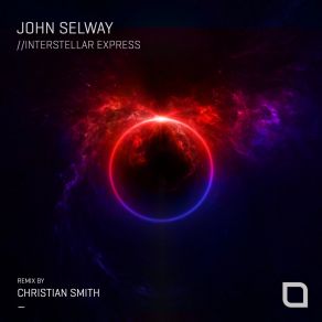 Download track Interstellar Express (Christian Smith Remix) John SelwayChristian Smith