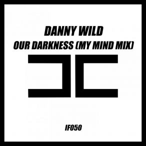 Download track Our Darkness (My Mind Mix) Danny Wild