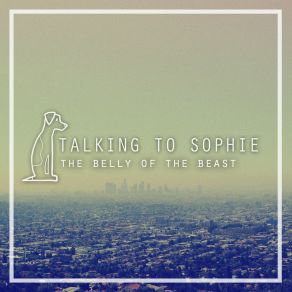 Download track The Belly Of The Beast Talking To Sophie