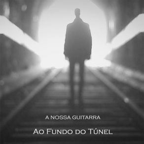 Download track Ao Fundo Do Túnel A Nossa Guitarra