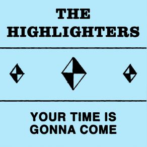 Download track Your Time Is Gonna Come Highlighters