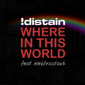 Download track Where In This World (Album Version) Distain!, Elektrostaub