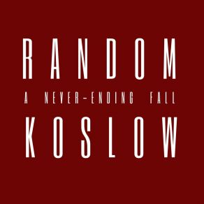 Download track A Never-Ending Fall Random Koslow