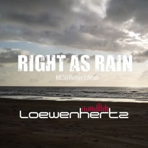 Download track Right As Rain - Mesh Remix Loewenhertz, Right As RainMesh