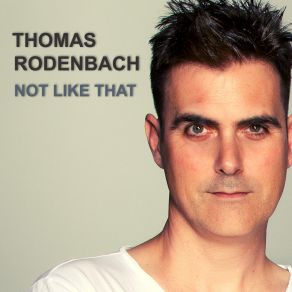 Download track Not Like That Thomas Rodenbach