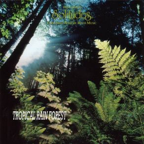 Download track Tropical Rain Forest Dan Gibson'S Solitudes