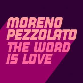 Download track The Word Is Love (Extended Mix) Moreno Pezzolato