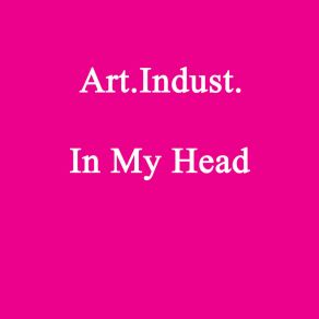 Download track In My Head (Wild Mix) Art Indust